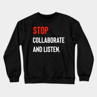 Stop Collaborate And Listen Crewneck Sweatshirt